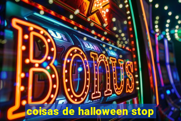 coisas de halloween stop